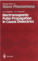 Electromagnetic Pulse Propagation in Casual Dielectrics: (v. 16 Springer Series on Wave Phenomena)