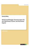 Bankenunabhängige Finanzierungen für den Mittelstand. Fremd- und Mezzanine Kapital