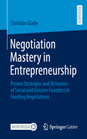 Negotiation Mastery in Entrepreneurship: Insights from seasoned entrepreneurs in funding negotiations