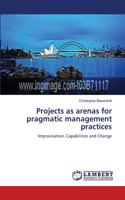 Projects as arenas for pragmatic management practices