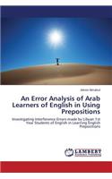 An Error Analysis of Arab Learners of English in Using Prepositions: (English)