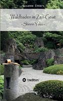 Waldbaden im Zen-Geist: Shinrin Yoku