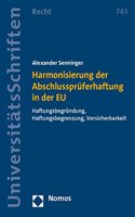 Harmonisierung Der Abschlusspruferhaftung in Der EU: 'Haftungsbegrundung, Haftungsbegrenzung, Versicherbarkeit'(Nomos Universitatsschriften - Recht)