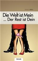 Die Welt Ist Mein ... Der Rest Ist Dein
