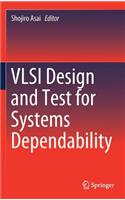 VLSI Design and Test for Systems Dependability
