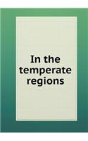 In the Temperate Regions