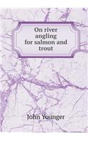 On River Angling for Salmon and Trout