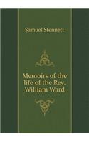 Memoirs of the Life of the Rev. William Ward