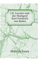 J.K. Lavater und der Markgraf Karl Friedrich von Baden: (German)