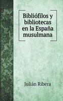 Bibliófilos y bibliotecas en la España musulmana