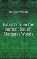 Extracts from the journal, &c. of . Margaret Woods