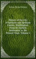 History of the City of Spokane and Spokane County, Washington: From Its Earliest Settlement to the Present Time, Volume 2