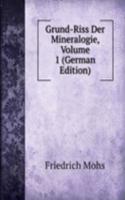 Grund-Riss Der Mineralogie, Volume 1 (German Edition)