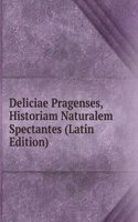 Deliciae Pragenses, Historiam Naturalem Spectantes (Latin Edition)