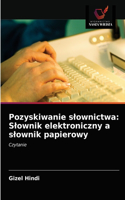 Pozyskiwanie slownictwa: Slownik elektroniczny a slownik papierowy