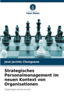 Strategisches Personalmanagement im neuen Kontext von Organisationen