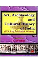 Art Archaeology and Cultural History of India: U. N. Roy Felicitation Volume