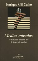 Medias miradas: Un analisis cultural de la imagen femenina (Coleccion Argumentos) (Spanish Edition)