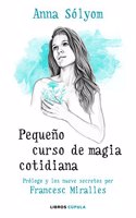 Pequeno curso de magia cotidiana: Prologo y los nueve secretos por Francesc Miralles