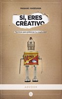 Si, eres creativo : tecnicas para potenciar tu creatividad