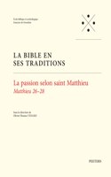 La passion selon saint Matthieu: Matthieu 26-28(4 La Bible en ses Traditions)