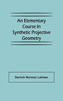 Elementary Course in Synthetic Projective Geometry