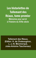 Les historiettes de Tallemant des Réaux, tome premier; Mémoires pour servir à l'histoire du XVIIe siècle