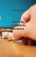 Gib dir die Liebe, die du verdienst