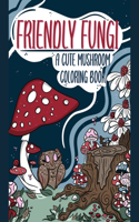 Friendly Fungi: A Cute Mushroom Coloring Book
