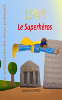 Lyam le Superhéros: Les aventures de mon prénom