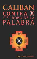 Caliban Contra X y el Robo de la Palabra