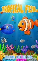Tropical Fish Coloring Book For Kids: An Effective Way For Relaxation And Stress Relief For Kids, Boys, Girls
