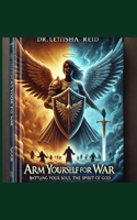 Arm Yourself for War: "Battling Your Soul with the Spirit of God"