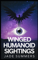 Winged Humanoid Sightings: (26 Aliens, Ufos, and Cryptids: Unraveling the Unknown)