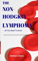 The Non-Hodgkin Lymphoma: All You Need To Know