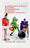 Riposiamo nella natura. Divergenze, scherzi, scherzi pratici