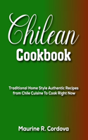 Chilean Cookbook: Traditional Home Style Authentic Recipes from Chile Cuisine To Cook Right Now