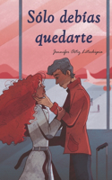 Sólo debías quedarte