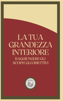 La Tua Grandezza Interiore