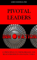 Pivotal Leaders: 21 Principles to Continually Think Bigger and Reach Higher in Changing Times