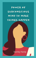 power of subconscious mind to make things happen