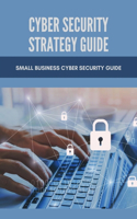 Cyber Security Strategy Guide: Small Business Cyber Security Guide: Information Security Strategic Plan