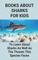 Books About Sharks For Kids: To Learn About Sharks As Well As The Threats This Species Faces: Shark Species List With Pictures