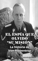 El Espía Que Olvidó "Su Misión": La historia de Von Ribbentrop