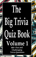 Big Trivia Quiz Book, Volume 1: 800 Questions, Teasers, and Stumpers For When You Have Nothing But Time Paperback - 800 MORE Fun and Challenging Trivia