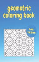 Geometric Coloring Book for Teens: Geometric Shapes and Patterns Coloring Book, Relaxing Coloring Pages, Stress Relieving Designs