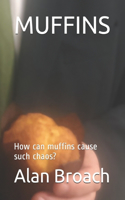 Muffins: How can muffins cause such chaos?