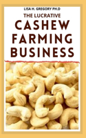 The Lucrative Cashew Farming Business: For Novice and Dummies