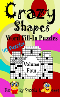 Crazy Shapes Word Fill-In Puzzles, Volume 4: 90 Puzzles