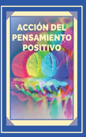 Acción del Pensamiento Positivo: Activa el poder del pensamiento positivo y comienza a cumplir tus metas!